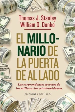 El Millonario De La Puerta De Al Lado. Los Sorprendentes Secretos De Los Millonarios Estadounidenses